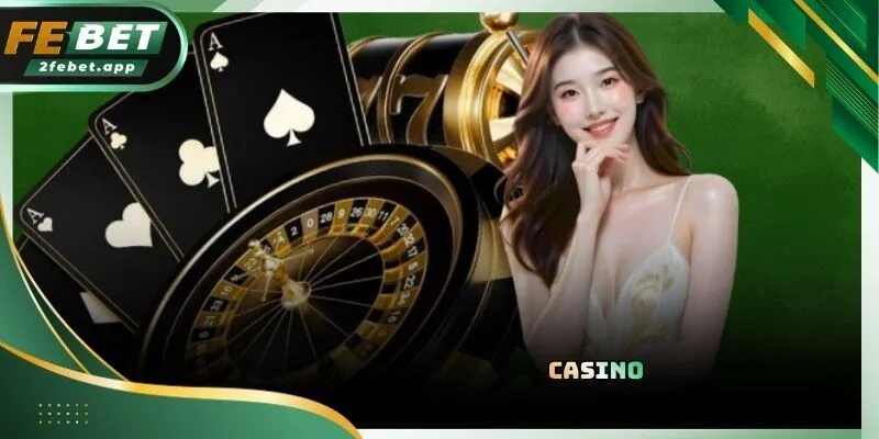 Casino FEBET là nơi hội tụ của những tay chơi chuyên nghiệp năm 2026