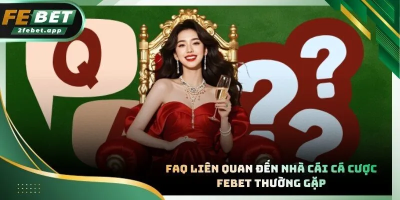 FAQ - Giải đáp những thắc mắc phổ biến của người chơi khi tham gia cá cược