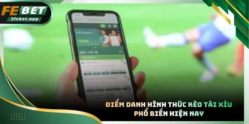 Phân loại những dạng kèo Tài Xỉu được ưa chuộng nhất thị trường