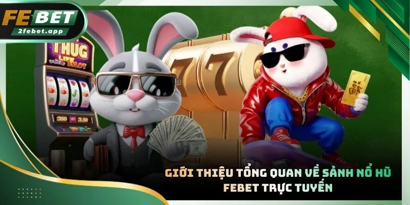 Nổ hũ FEBET sở hữu kho tàng game slot đa dạng từ cổ điển đến hiện đại