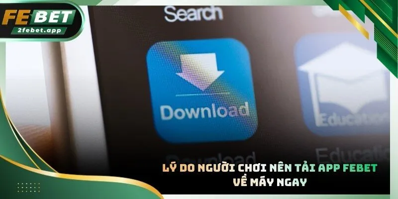 Tải app FEBET để tham gia sân chơi tích hợp đầy đủ các sảnh cược hot nhất